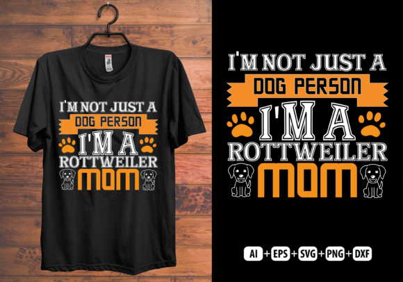 I’m Not Just a Dog Person: The Power of T-Shirt Design for Rottweiler Moms and Beyond