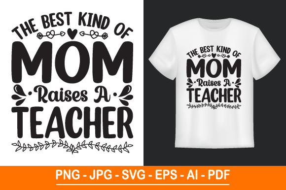 The Best Kind of Mom Raises a Teacher – A Thoughtful SVG T-Shirt Design for Every Mom Lover